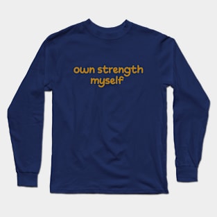 own strength. myself Long Sleeve T-Shirt
